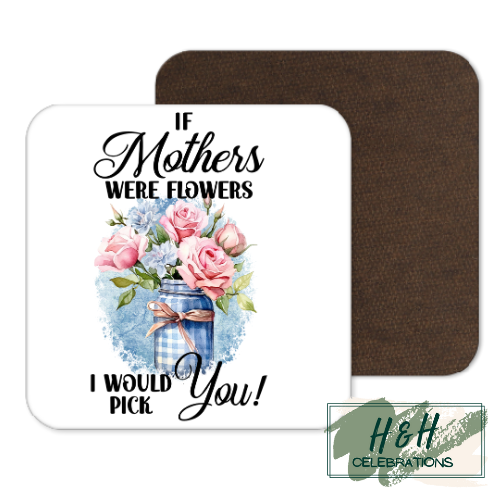 If Mother's We're Flowers I Would Pick You MDF Coaster