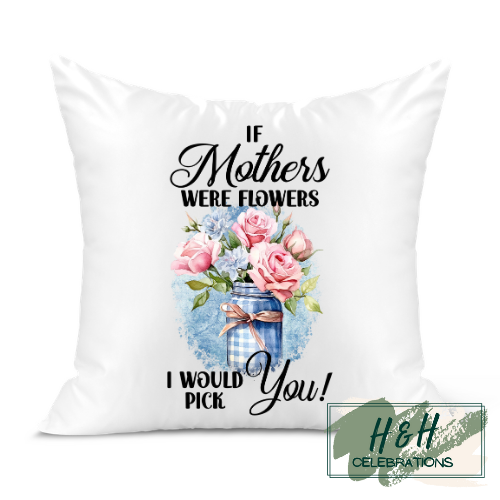 If Mother's We're Flowers I Would Pick You Cushion