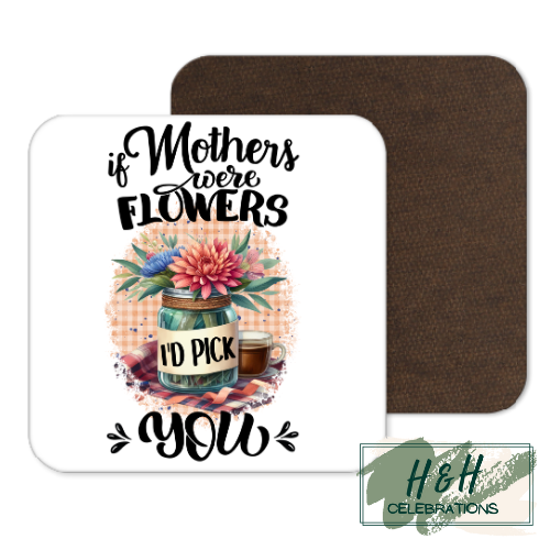 If Mother's We're Flowers I'd Pick You MDF Coaster