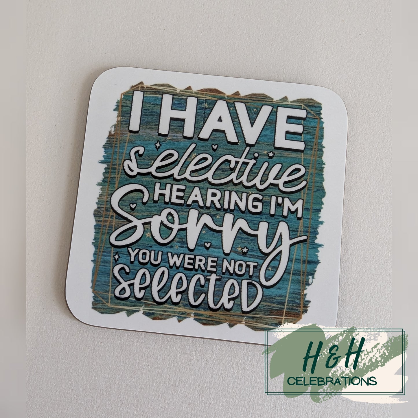 I Have Selective Hearing I'm Sorry You Was Not Selected MDF Coaster