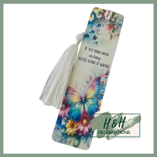 Butterflies & Floral If You Think Books Are Boring, You're Doing It Wrong Bookmark