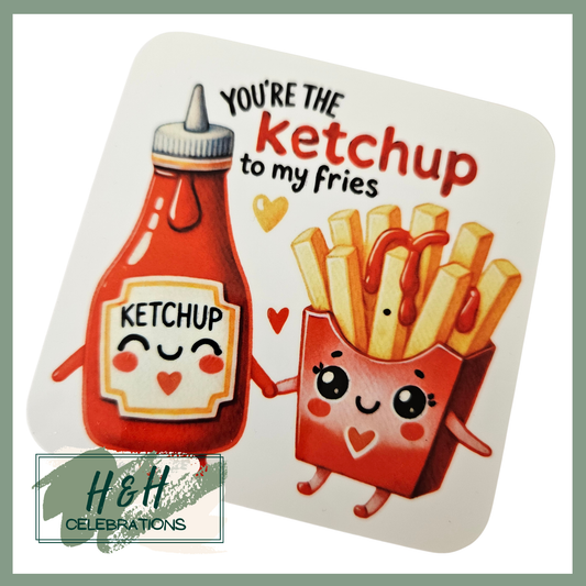 You're The Ketchup To My Fries MDF Coaster
