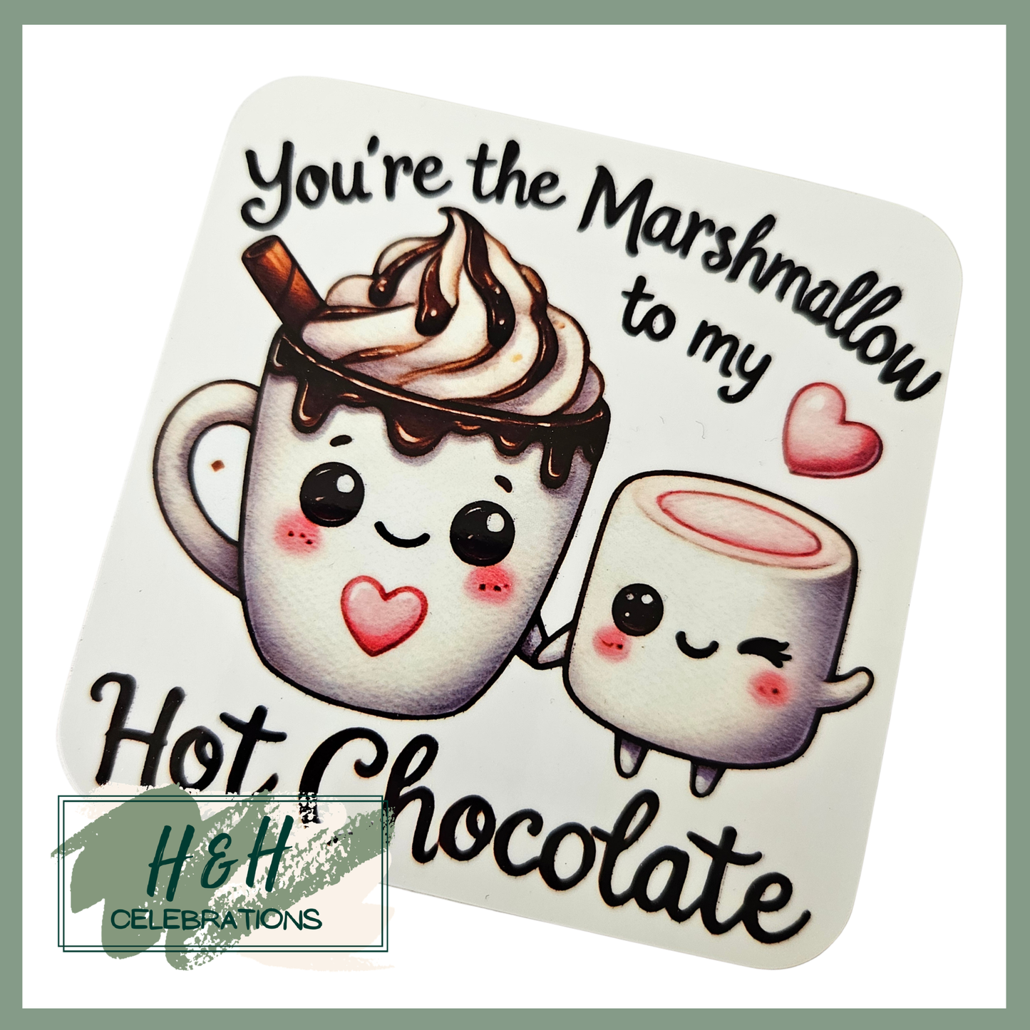 You're The Marshmallow To My Hot Chocolate MDF Coaster