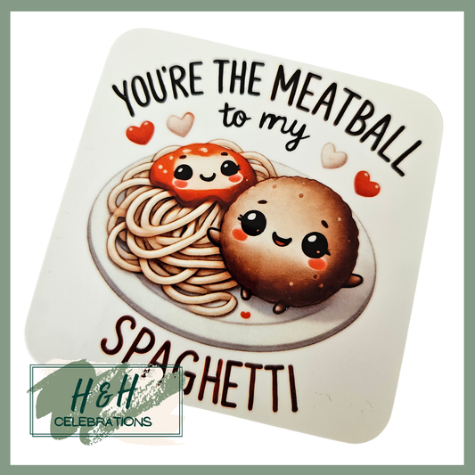 You're The Meatball To My Spaghetti MDF Coaster