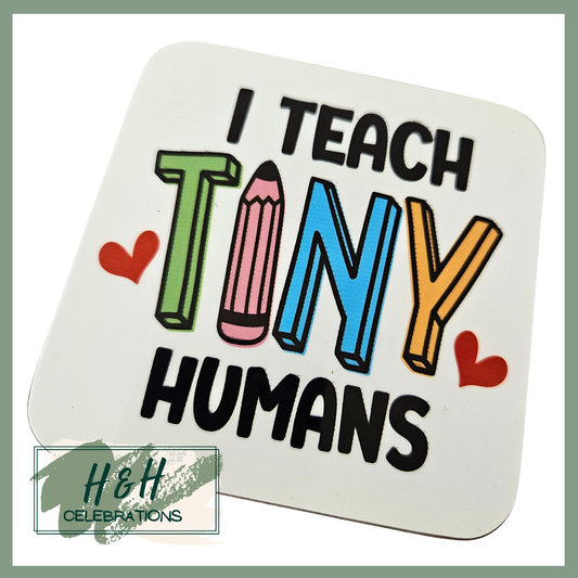 I Teach Tiny Humans MDF Coaster