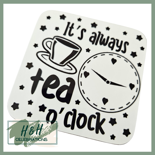 It's Always Tea O' Clock MDF Coaster