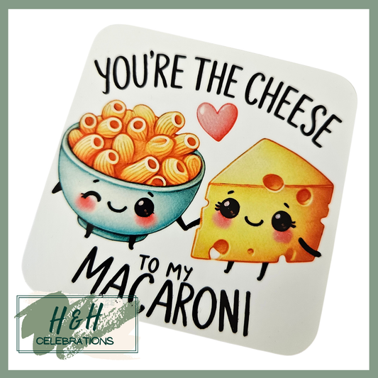You're The Cheese To My Macaroni MDF Coaster