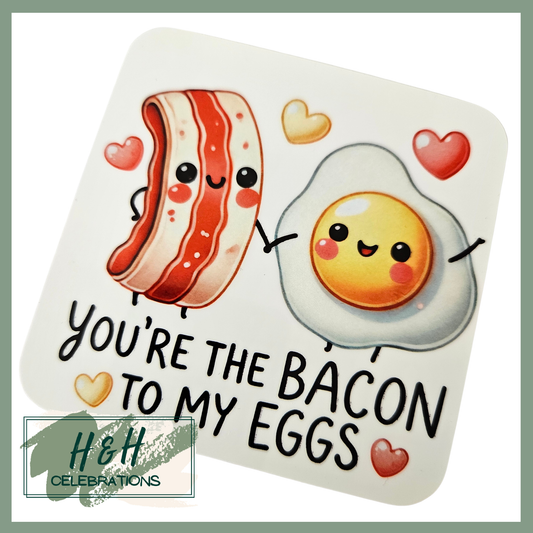 You're The Bacon To My Eggs MDF Coaster