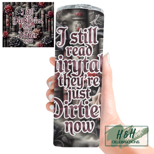 I Still Read Fairytales, They're Just Dirtier Now 20oz Skinny Tumbler