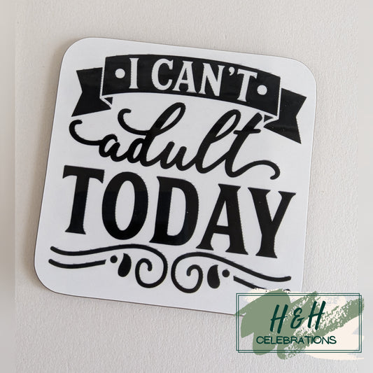 I Can't Adult Today MDF Coaster