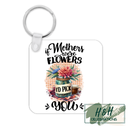 If Mother's Were Flowers I'd Pick You MDF Keyring