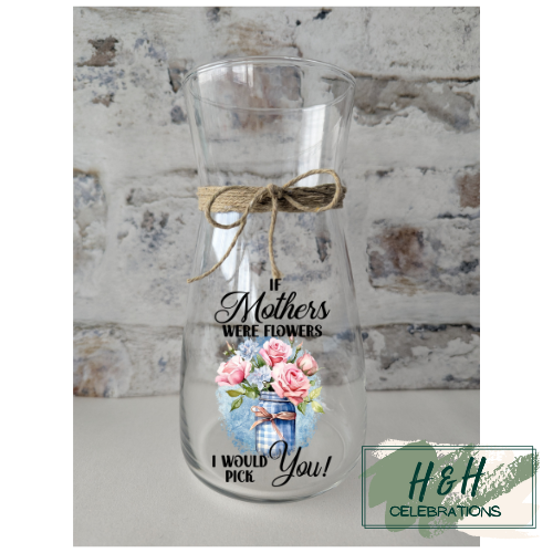 If Mother's We're Flowers I Would Pick You Vase