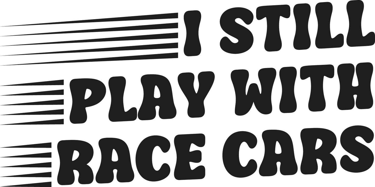 I Still Play With Race Cars Decal Sticker