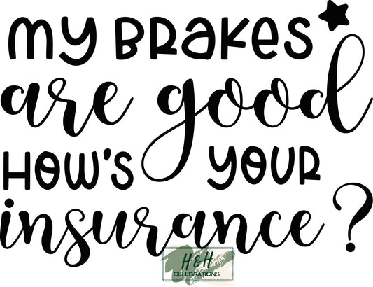 My Brakes Are Good How's Your Insurance? Decal Sticker