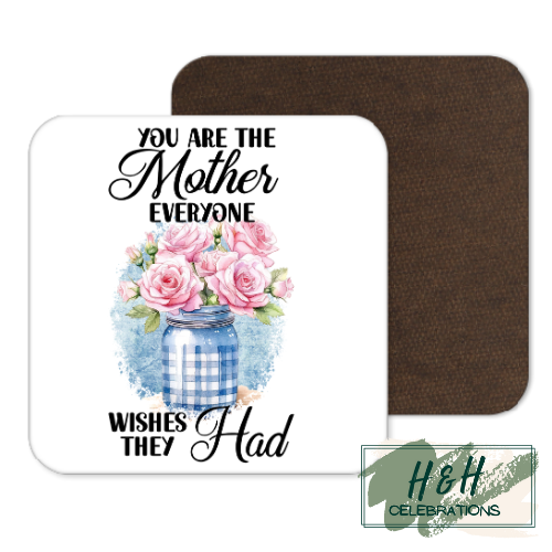 You Are The Mother Everyone Wishes They Had MDF Coaster