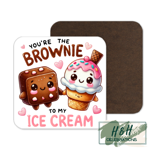 You're The Brownie To My Ice Cream MDF Coaster
