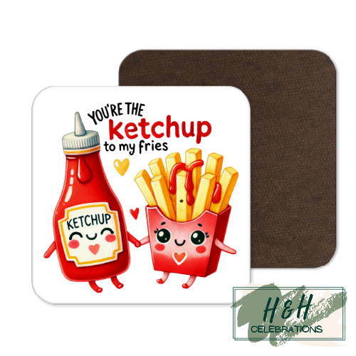 You're The Ketchup To My Fries MDF Coaster