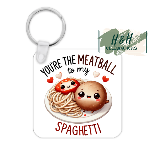 You're The Meatball To My Spaghetti MDF Keyring