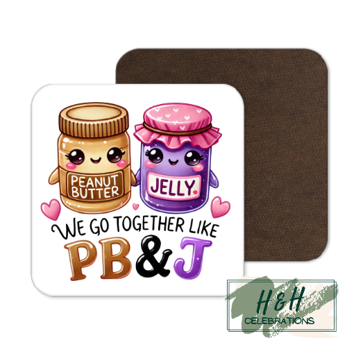 We Go Together Like Peanut Butter & Jelly MDF Coaster