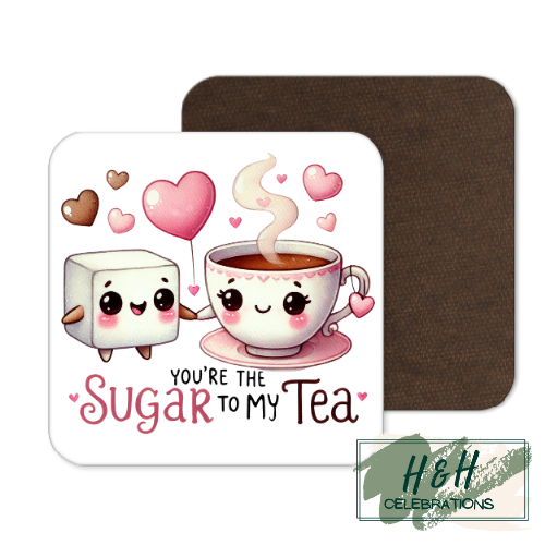 You're The Sugar To My Tea MDF Coaster