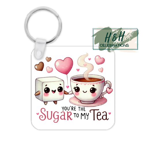 You're The Sugar To My Tea MDF Keyring