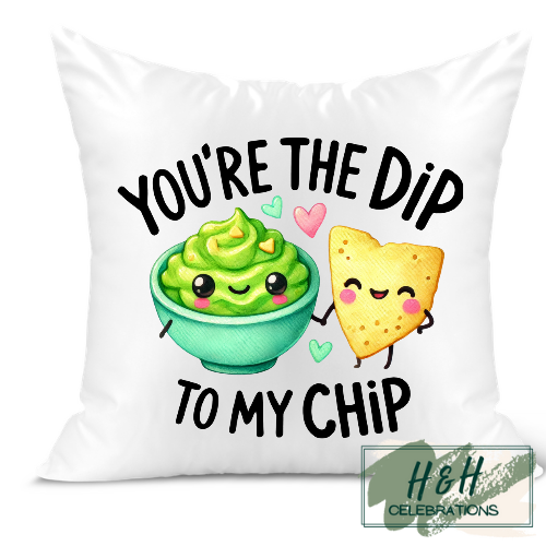 You're The Dip To My Chip Cushion