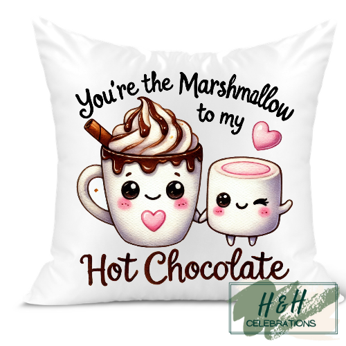 You're The Marshmallow To My Hot Chocolate Cushion