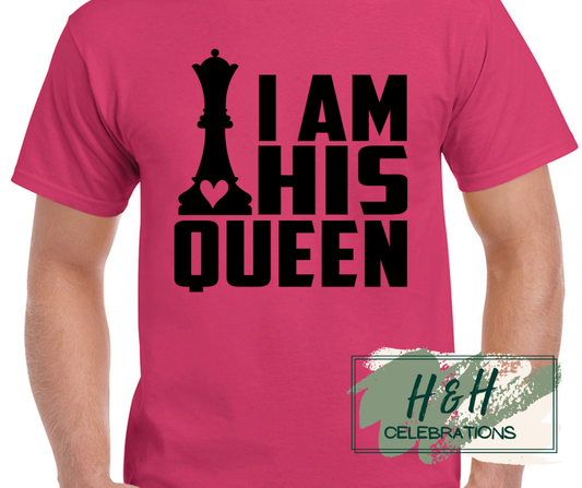 Women's I Am His Queen T-Shirt - 15 Colours